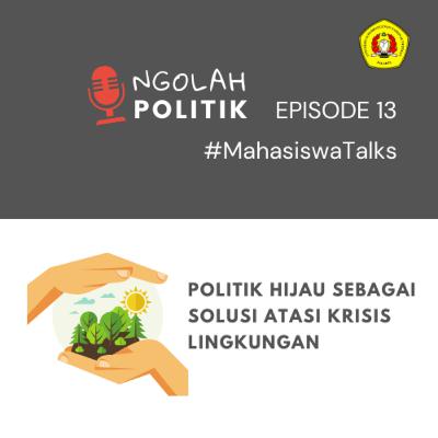 Politik hijau sebagai solusi atasi krisis lingkungan #MahasiswaTalks Eps.13