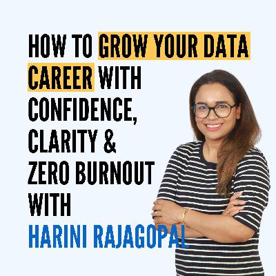 How to Grow Your Data Career With Confidence, Clarity & Zero Burnout with Harini Rajagopal How to Grow Your Data Career With Confidence, Clarity & Zero Burnout with Harini Rajagopal