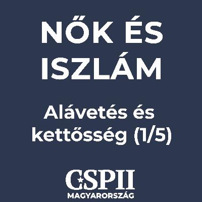 Nők és iszlám - Alávetés és kettősség - 1/5