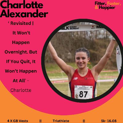 Revisited | Charlotte Alexander | It Won't Happen Over Night. But If You Quit, It Won't Happen Revisited | Charlotte Alexander | It Won't Happen Over Night. But If You Quit, It Won't Happen