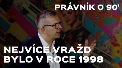 Právník o 90' – Nejvíce vražd bylo v roce 1998. Gangy, únosy, podvody, na Slovensku to bylo horší