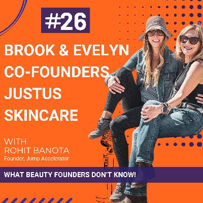 Ep.26-Guest: Evelyn & Brook, Founders, JustUs Skincare on "What Beauty Founders Don't Know"