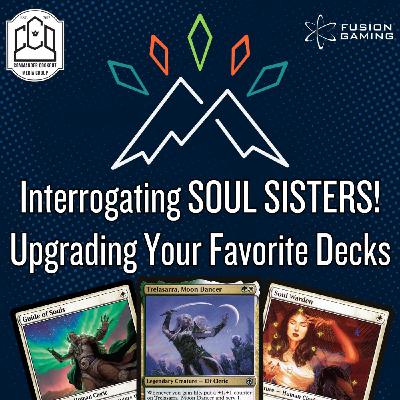 Interrogating SOUL SISTERS! Upgrading Your Favorite MTG Decks
