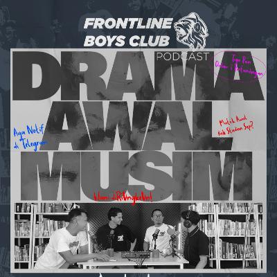 (EPS 45) DRAMA AWAL MUSIM | FRONTLINE BOYS PODCAST