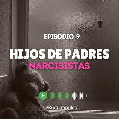Episodio 9 “Hijos de Padres Narcisistas” Episodio 9 “Hijos de Padres Narcisistas”
