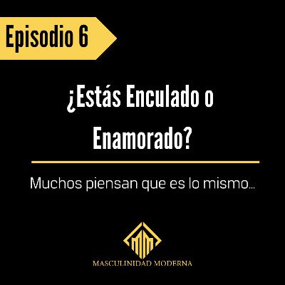 Episodio 6 ¿Estas Enculado o Enamorado? Cómo dejar de obsesionarte a lo menso Episodio 6 ¿Estas Enculado o Enamorado? Cómo dejar de obsesionarte a lo menso