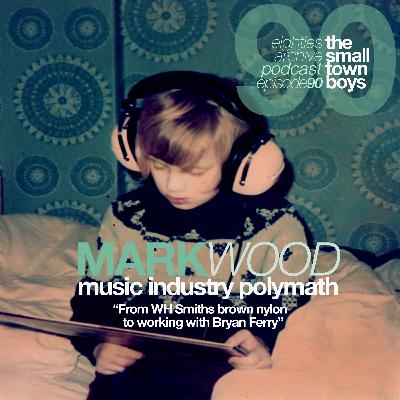 80s Archive Podcast EP.90 - Mark Wood (Music Industry Polymath) : "Love Action is my favourite single of the 80s"