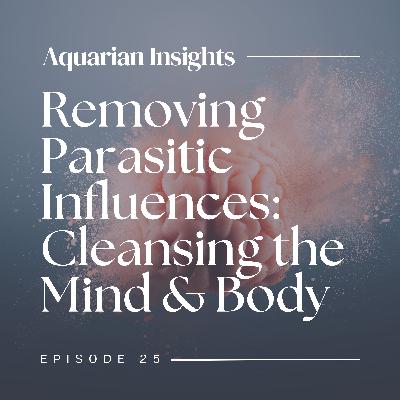 Removing Parasitic Influences: Cleansing the Mind & Body Removing Parasitic Influences: Cleansing the Mind & Body