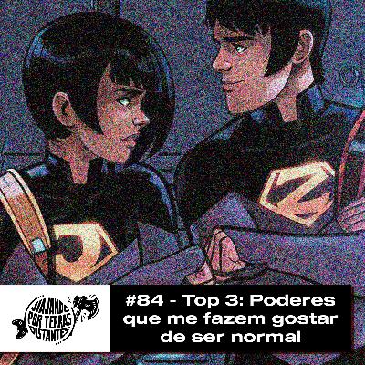 #084 - Top 3: Poderes que me fazem gostar de ser normal #084 - Top 3: Poderes que me fazem gostar de ser normal