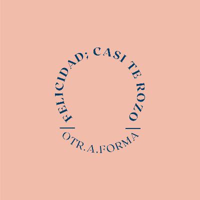 Ep 2 Felicidad; casi te rozo