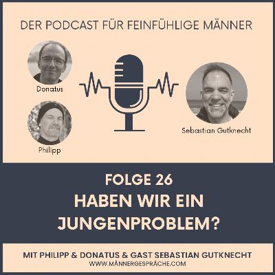 #26 - Haben wir ein Jungenproblem? #26 - Haben wir ein Jungenproblem?