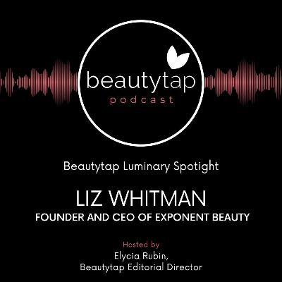 Liz Whitman - Founder and CEO of Exponent Beauty | Luminary Spotlight