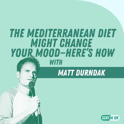 The Mediterranean Diet Might Change Your Mood—Here's How with Matt Durndak