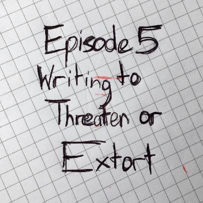 S1E5 - Writing To Threaten Or Extort