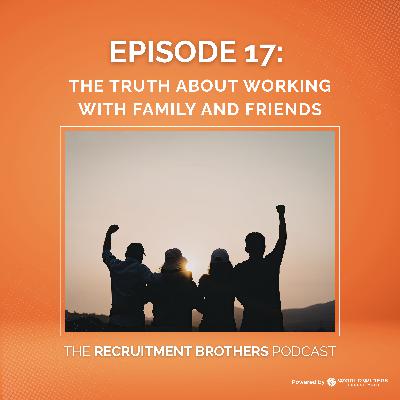 17. The Truth About Working with Family and Friends