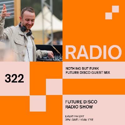 Future Disco Radio - 322 - Nothing But Funk Guest Mix