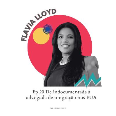 Ep.29 De indocumentada à advogada de imigração nos EUA - Flavia Lloyd [VIDEO]