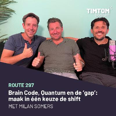 Brain Code, Quantum en de “gap”: maak in één keuze de shift - met Milan Somers - route 297