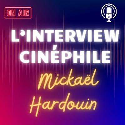 L'Interview Cinéphile: Mickaël