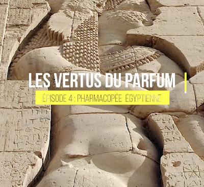 LES VERTUS DU PARFUM - 04 La Pharmacopée égyptienne.