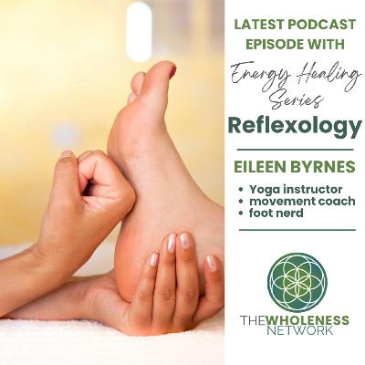 85. Reflexology -Wellness From the Ground Up with Eileen Byrnes
