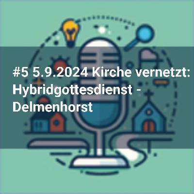 #5 5.9.2024 Kirche vernetzt: Hybridgottesdienst – Delmenhorst #5 5.9.2024 Kirche vernetzt: Hybridgottesdienst – Delmenhorst