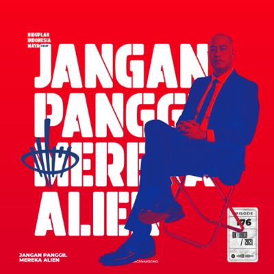 JANGAN PANGGIL MEREKA ALIEN JANGAN PANGGIL MEREKA ALIEN