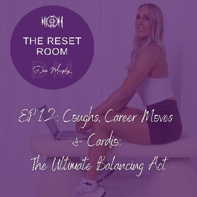 EP 12: Coughs, Career Moves & Cardio: The Ultimate Balancing Act