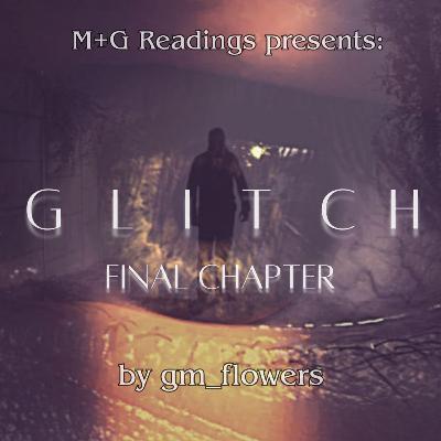 Glitch by gm_flowers, Chapter 5 - END