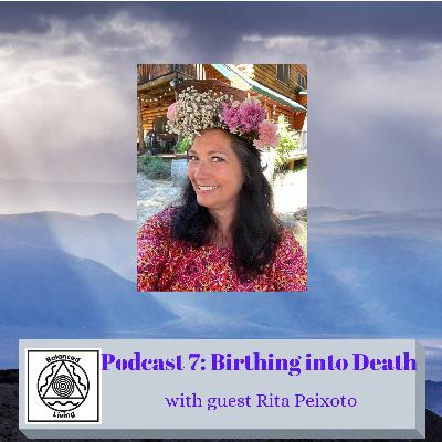 Balanced Living ~ Body Mind & Spirit Podcast 7... Birthing into Death with guest Rita Peixoto