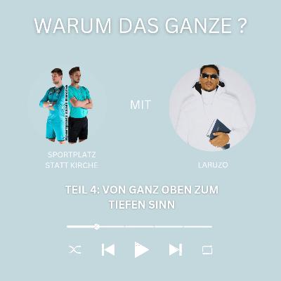 Von ganz oben zum tiefen Sinn-Warum das Ganze Teil 4 mit Laruzo Von ganz oben zum tiefen Sinn-Warum das Ganze Teil 4 mit Laruzo