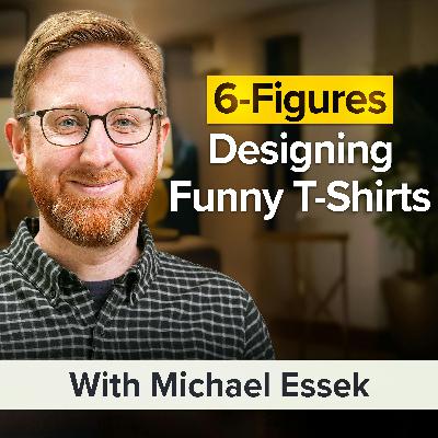 The Art (and Science) of Creating T-Shirts That Sell Like Crazy | Michael Essek (MU Classic)