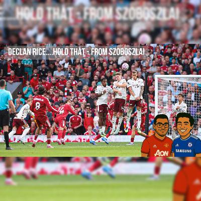 Episode 53 - Declan Rice....Hold That - From Szoboszlai
