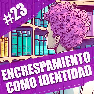 23. Rizos con frizz: el encrespamiento como identidad