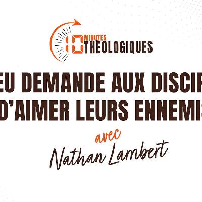 Dieu demande aux disciples d’aimer leurs ennemis avec Nathan Lambert Dieu demande aux disciples d’aimer leurs ennemis avec Nathan Lambert