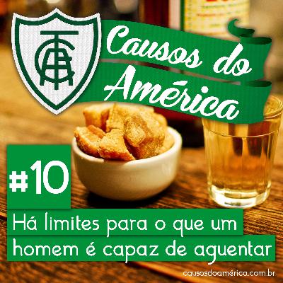 Causos do América #10 | Há limites para o que um homem é capaz de aguentar