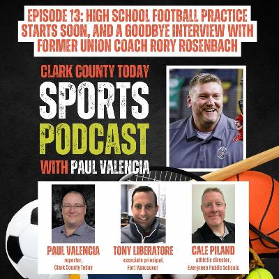 Clark County Today Sports Podcast, Episode 13: High school football practice starts soon, and a goodbye interview with former Union coach Rory Rosenbach