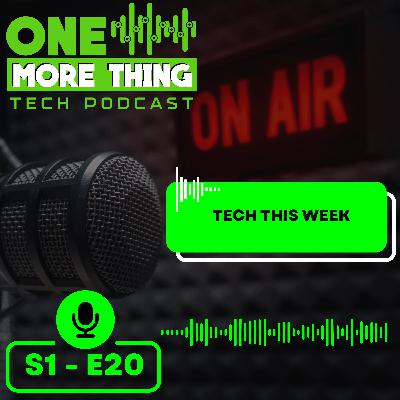 Episode 20 - Tech This Week