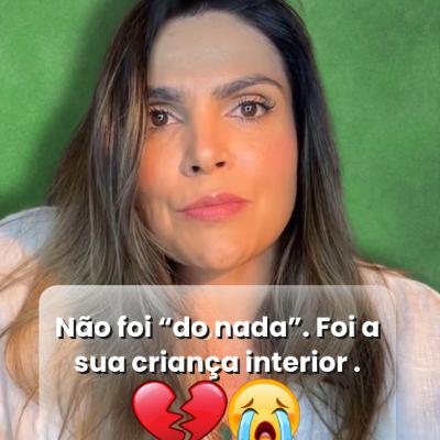 Não foi “do nada”. Foi a sua criança interior pedindo cuidado.