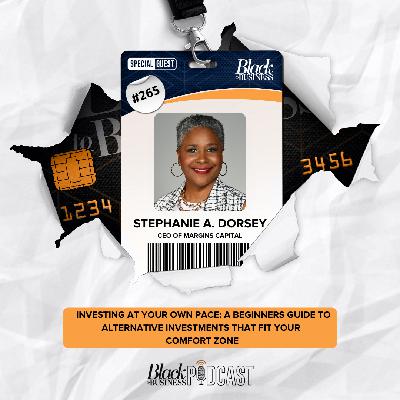 265: Investing At Your Own Pace: A Beginners Guide To Alternative Investments That Fit Your Comfort Zone w/ Stephanie A. Dorsey