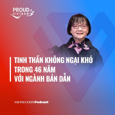 Proud Vietnam SS3 #4| Tinh thần không ngại khó trong 46 năm với ngành bán dẫn| Nguyễn Thị Bích Yến