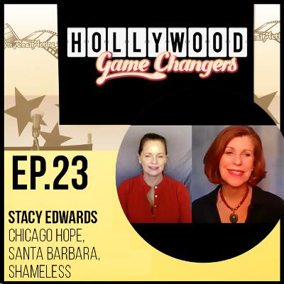 Stacy Edwards (Chicago Hope, Santa Barbara, Shameless)-Ep. 23 Hollywood Game Changers Podcast