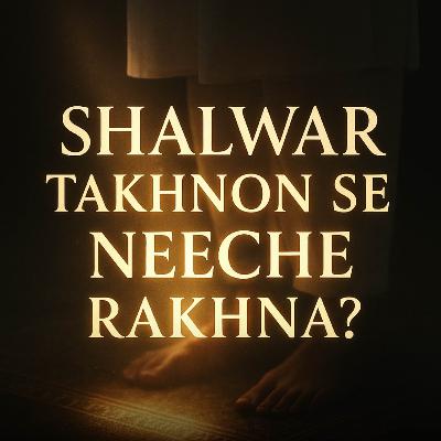 Shalwar Takhnon Se Neeche Rakhna? | Molana Tariq Jameel