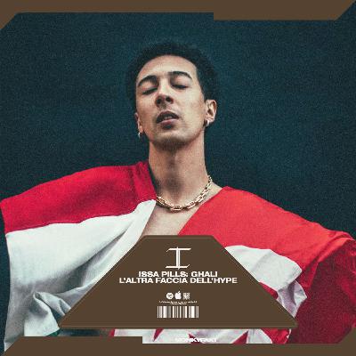 ISSA PILLS: GHALI L'ALTRA FACCIA DELL'HYPE
