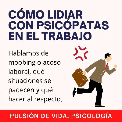 ¿Qué hacer si el/la psicópata narcisista es mi jefe o mi compañero de trabajo?