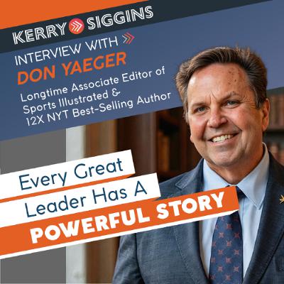 Every Great Leader Has a Powerful Story w/ Don Yaeger Every Great Leader Has a Powerful Story w/ Don Yaeger