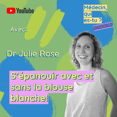#57. Julie Rose: s'épanouir avec et sans la blouse blanche!