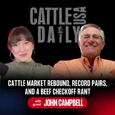 229: Cattle Market Rebound, Record Pairs, and a Beef Checkoff Rant with John Campbell