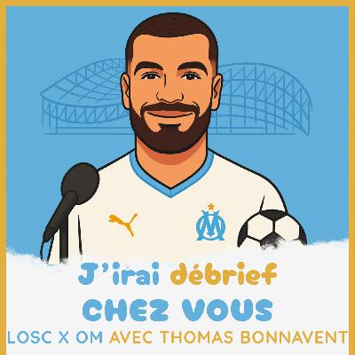 Épisode 14 - LOSC / OM avec Thomas Bonnavent - J'irai débrief chez vous