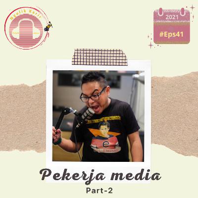#41 Dunia media tidak semanis bayangan? (Part-2)